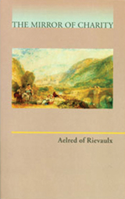 Mirror of Charity: Volume 17 - Aelred Of Rievaulx