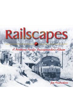 Coperta cărții 'Railscapes: A Northern Pacific Brasspounder's Album - Jim Fredrickson'