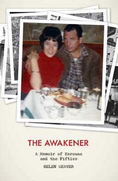 Coperta cărții 'The Awakener: A Memoir of Jack Kerouac and the Fifties - Helen Weaver'