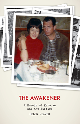 The Awakener: A Memoir of Jack Kerouac and the Fifties - Helen Weaver