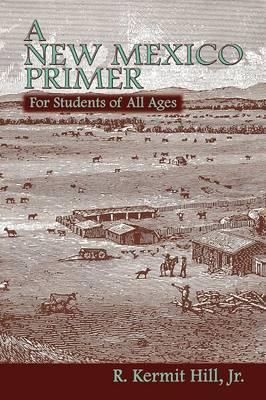 A New Mexico Primer - R. Kermit Hill