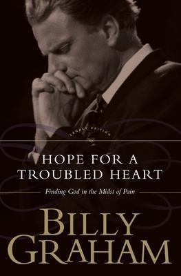 Hope for the Troubled Heart: Finding God in the Midst of Pain - Billy Graham