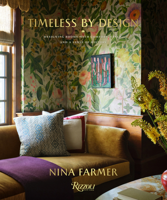Timeless by Design: Designing Rooms with Comfort, Style, and a Sense of History - Nina Farmer