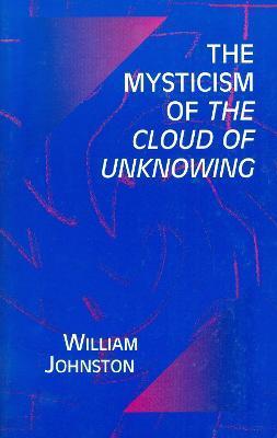 Mysticism of the Cloud of Unknowing - William Johnston