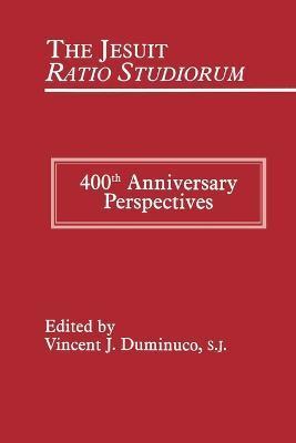 Jesuit Ratio Studiorum of 1599: 400th Anniversary Perspectives - Vincent Duminuco