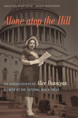 Alone atop the Hill: The Autobiography of Alice Dunnigan, Pioneer of the National Black Press - Carol Mccabe Booker