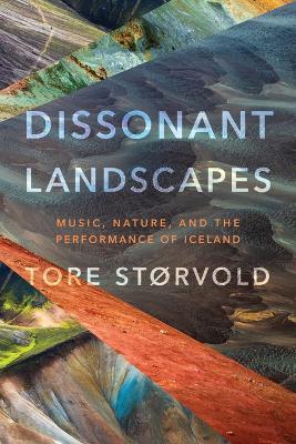 Dissonant Landscapes: Music, Nature, and the Performance of Iceland - Tore Størvold