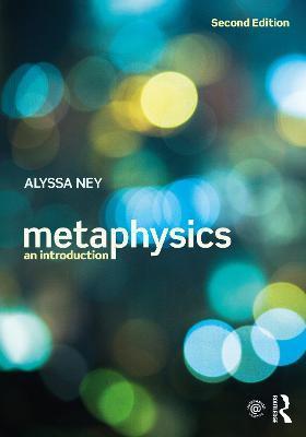Metaphysics: An Introduction - Alyssa Ney