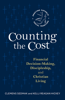 Counting the Cost: Financial Decision-Making, Discipleship, and Christian Living - Clemens Sedmak