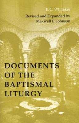 Documents of the Baptismal Liturgy - E. C. Whitaker