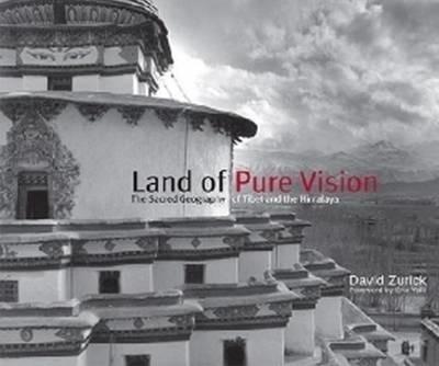 Land of Pure Vision: The Sacred Geography of Tibet and the Himalaya - David Zurick