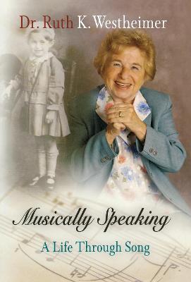 Musically Speaking: A Life Through Song - Ruth K. Westheimer