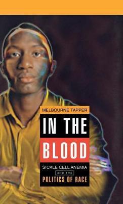 Coperta cărții 'In the Blood: Sickle Cell Anemia and the Politics of Race - Melbourne Tapper'