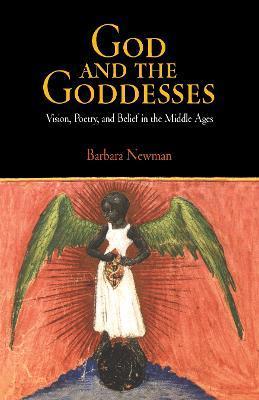 God and the Goddesses: Vision, Poetry, and Belief in the Middle Ages - Barbara Newman