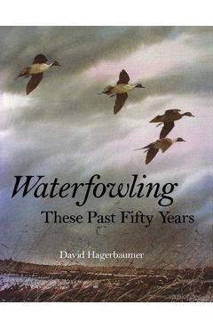 Coperta cărții 'Waterfowling These Past Fifty Years - David Hagerbaumer'
