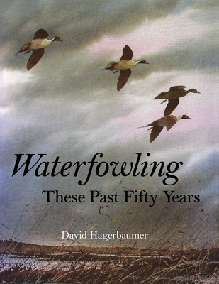 Coperta cărții 'Waterfowling These Past Fifty Years - David Hagerbaumer'
