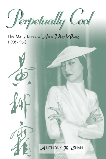 Perpetually Cool: The Many Lives of Anna May Wong (1905-1961) - Anthony B. Chan