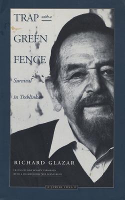 Trap with a Green Fence: Survival in Treblinka - Richard Glazar