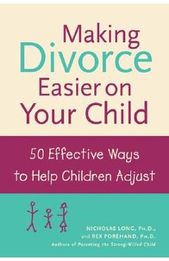 Coperta cărții 'Making Divorce Easier on Your Child: 50 Effective Ways to Help Children Adjust - Nicholas Long'