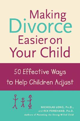 Coperta cărții 'Making Divorce Easier on Your Child: 50 Effective Ways to Help Children Adjust - Nicholas Long'