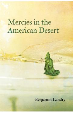 Coperta cărții 'Mercies in the American Desert: Poems - Benjamin Landry'