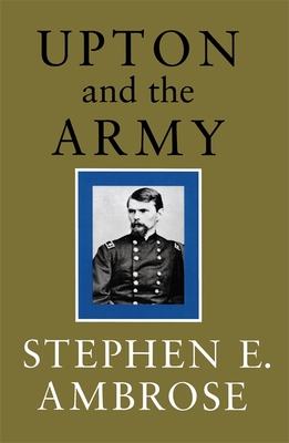 Upton and the Army - Stephen E. Ambrose