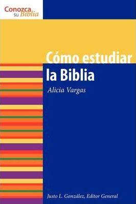 Como Estudiar La Biblia: How to Study the Bible = How to Study the Bible - Alicia Vargas