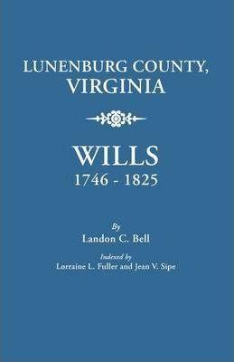 Lunenburg County, Virginia, Wills, 1746-1825 - Landon C. Bell