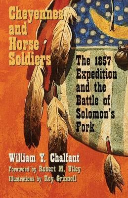 Cheyennes and Horse Soldiers: The 1857 Expedition and the Battle of Solomon's Fork - William Y. Chalfant