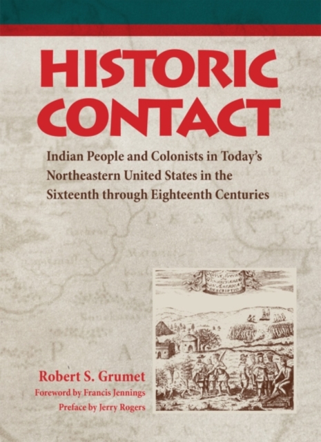 Historic Contact: Indian People and Colonists in Today's Northeastern United States in the Sixteenth Through Eighteenth Centuriesvolume - Robert S. Grumet