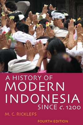 A History of Modern Indonesia Since C. 1200: Fourth Edition - M. C. Ricklefs