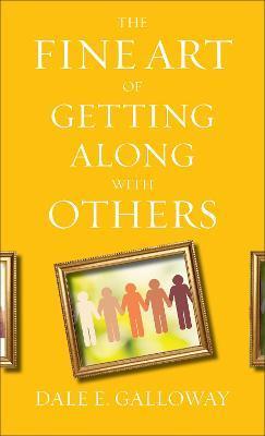 The Fine Art of Getting Along with Others - Dale E. Galloway