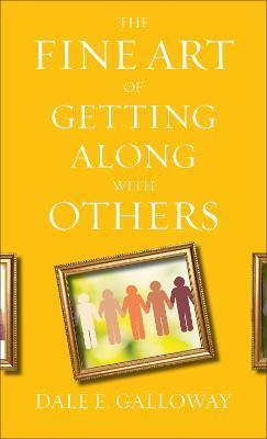 The Fine Art of Getting Along with Others - Dale E. Galloway