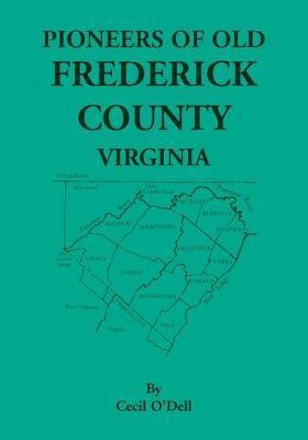 Pioneers Of Old Frederick County, Virginia - Cecil O'dell