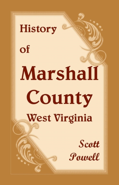 History of Marshall County, West Virginia - Scott Powell
