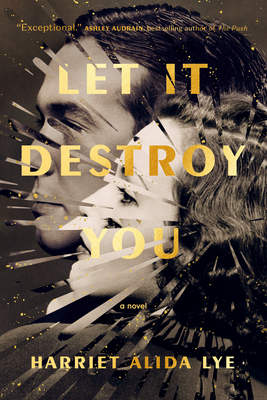 Let It Destroy You - Harriet Alida Lye