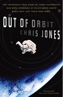 Poza produsului Out of Orbit: The Incredible True Story of Three Astronauts Who Were Hundreds of Miles Above Earth When They Lost Their Ride Home - Chris Jones