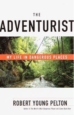 Poza produsului The Adventurist: My Life in Dangerous Places - Robert Young Pelton