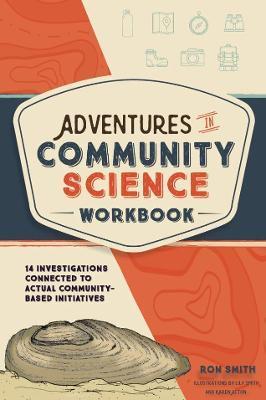 Adventures in Community Science Workbook: 14 Investigations Connected to Actual Community-Based Initiatives - Ron Smith