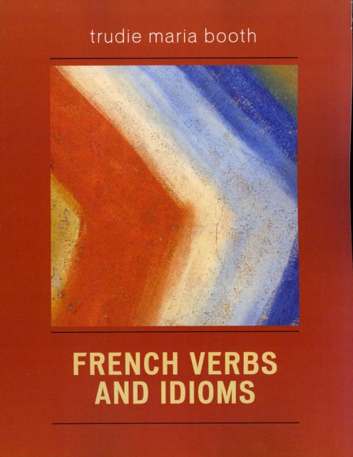 French Verbs and Idioms - Trudie Maria Booth