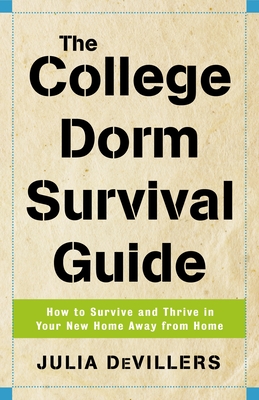 The College Dorm Survival Guide: How to Survive and Thrive in Your New Home Away from Home - Julia Devillers