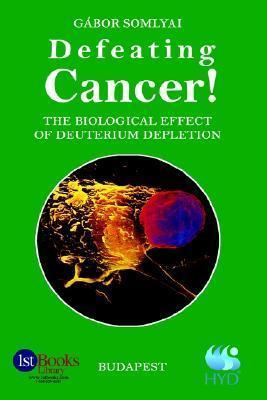 Defeating Cancer!: The Biological Effect of Deuterium Depletion - Gabor Somlyai