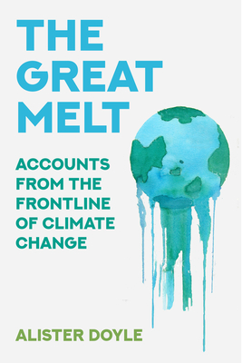The Great Melt: Accounts from the Frontline of Climate Change - Alister Doyle