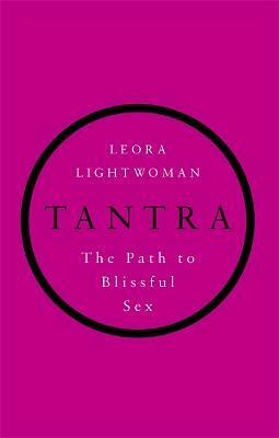 Tantra: The Path to Blissful Sex - Leora Lightwoman