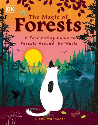 The Magic of Forests: A Fascinating Guide to Forests Around the World - Vicky Woodgate