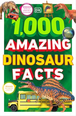 1,000 Amazing Dinosaurs Facts: Unbelievable Facts about Dinosaurs - Dk