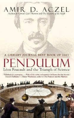 Pendulum: Leon Foucault and the Triumph of Science - Amir D. Aczel