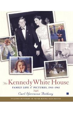 Poza produsului The Kennedy White House: Family Life and Pictures, 1961-1963 - Carl Sferrazza Anthony