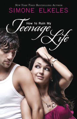 How to Ruin My Teenage Life - Simone Elkeles