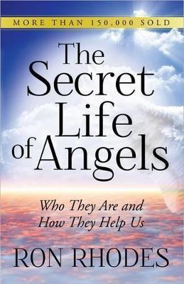Secret Life of Angels: Who They Are and How They Help Us - Ron Rhodes